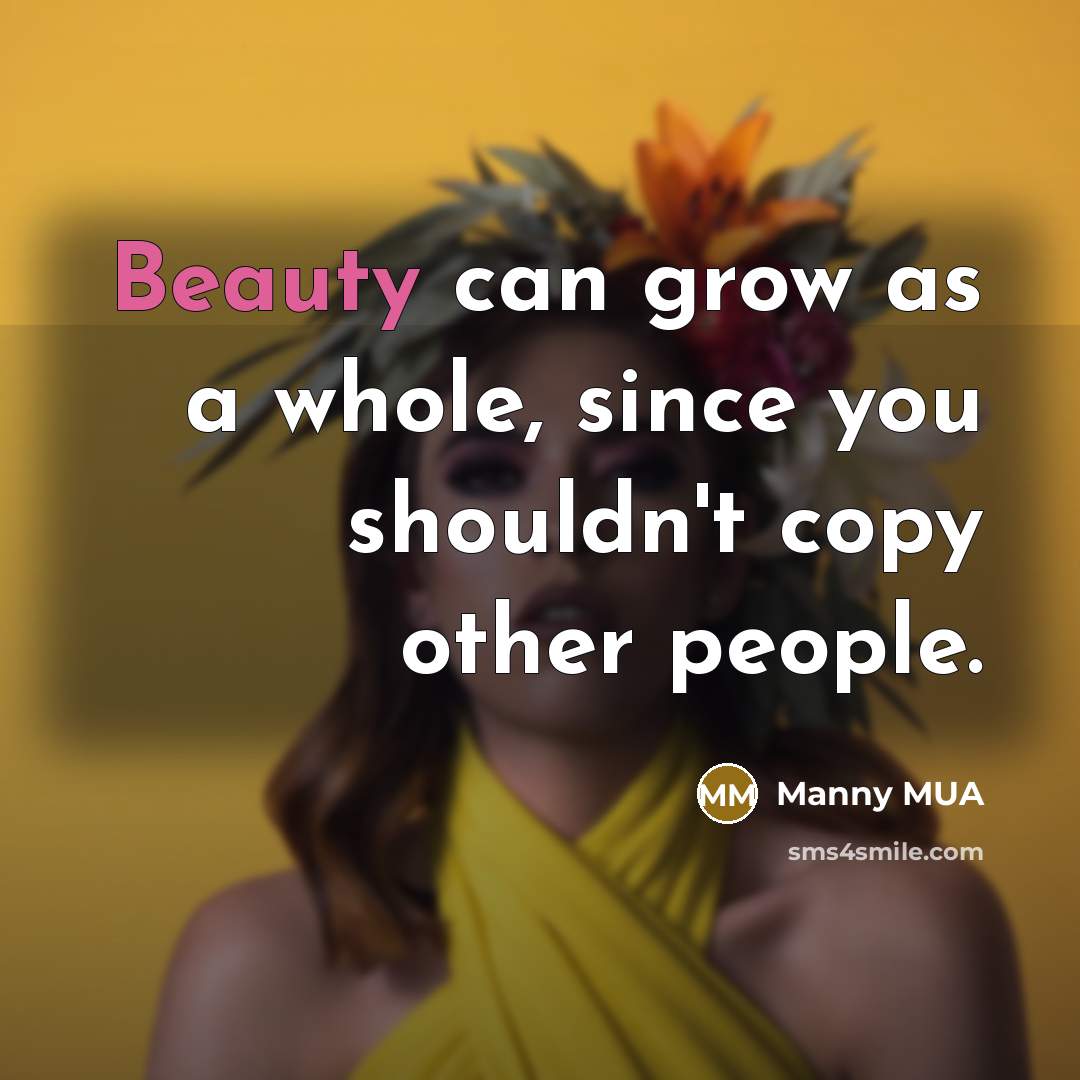 “Beauty can grow as a whole, since you shouldn't copy…” quote by Manny MUA