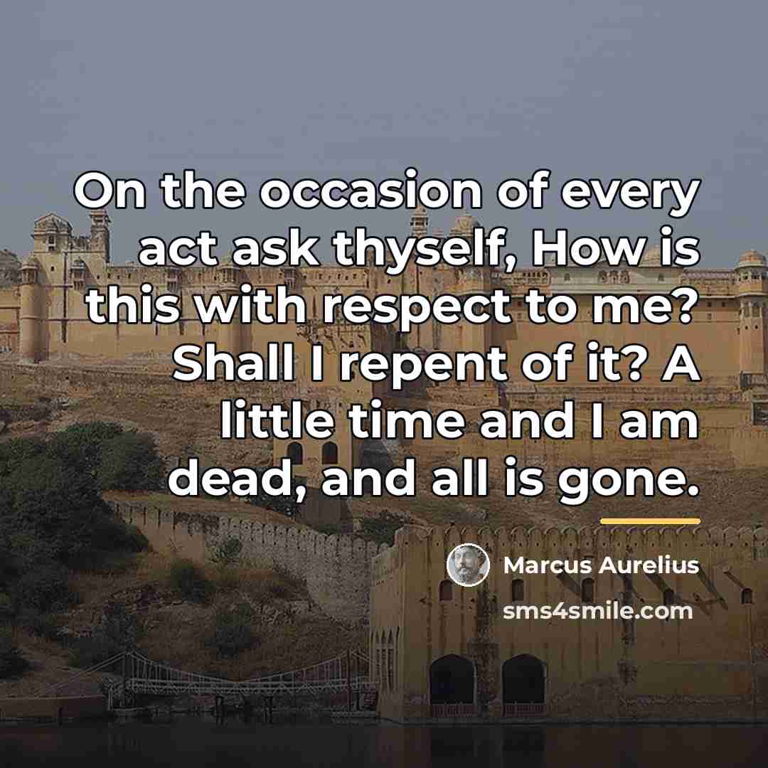 “On the occasion of every act ask thyself, How is…” quote by Marcus Aurelius