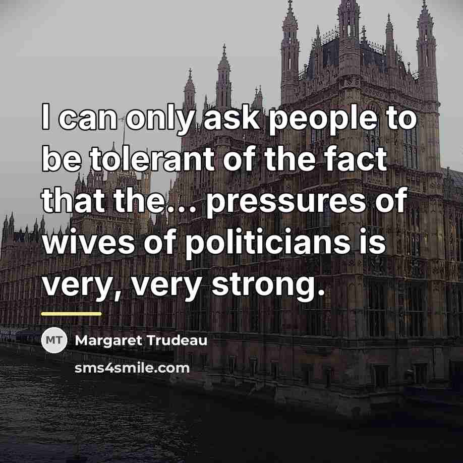 “I can only ask people to be tolerant of the…” quote by Margaret Trudeau