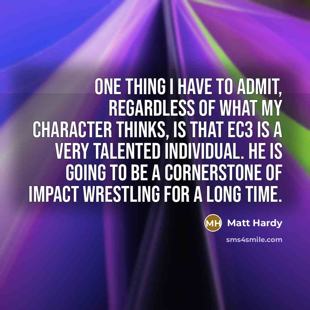 “One thing I have to admit, regardless of what my…” quote by Matt Hardy