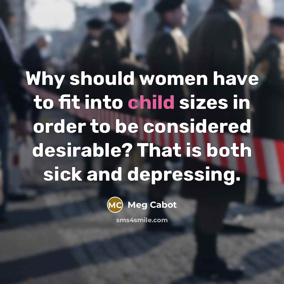 “Why should women have to fit into child sizes in…” quote by Meg Cabot