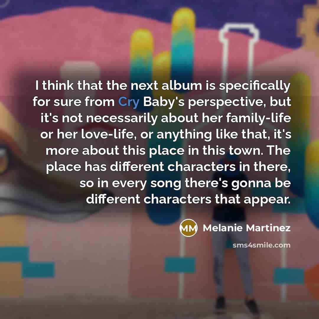 “I think that the next album is specifically for sure…” quote by Melanie Martinez