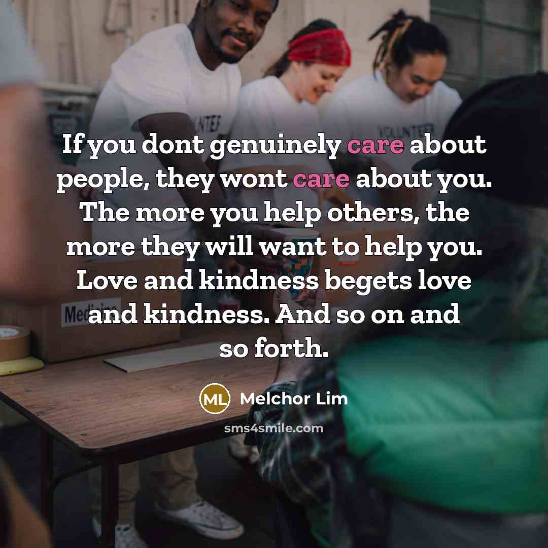 “If you dont genuinely care about people, they wont care…” quote by Melchor Lim