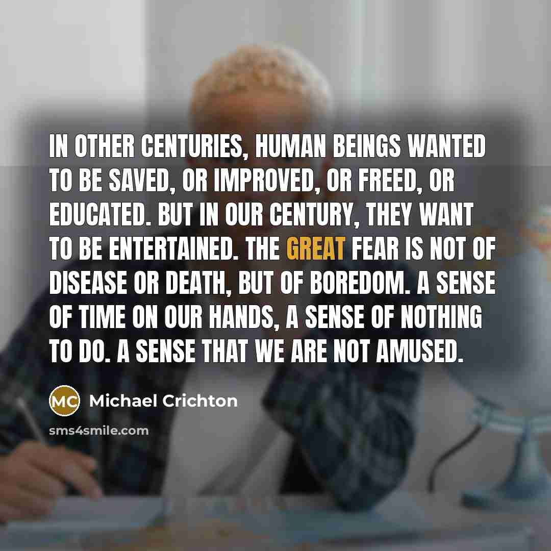 “In other centuries, human beings wanted to be saved, or…” quote by Michael Crichton