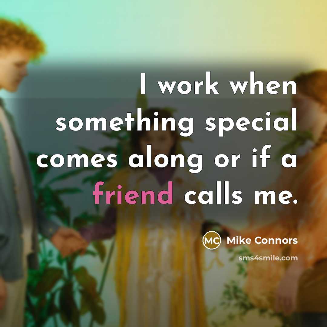 “I work when something special comes along or if a…” quote by Mike Connors
