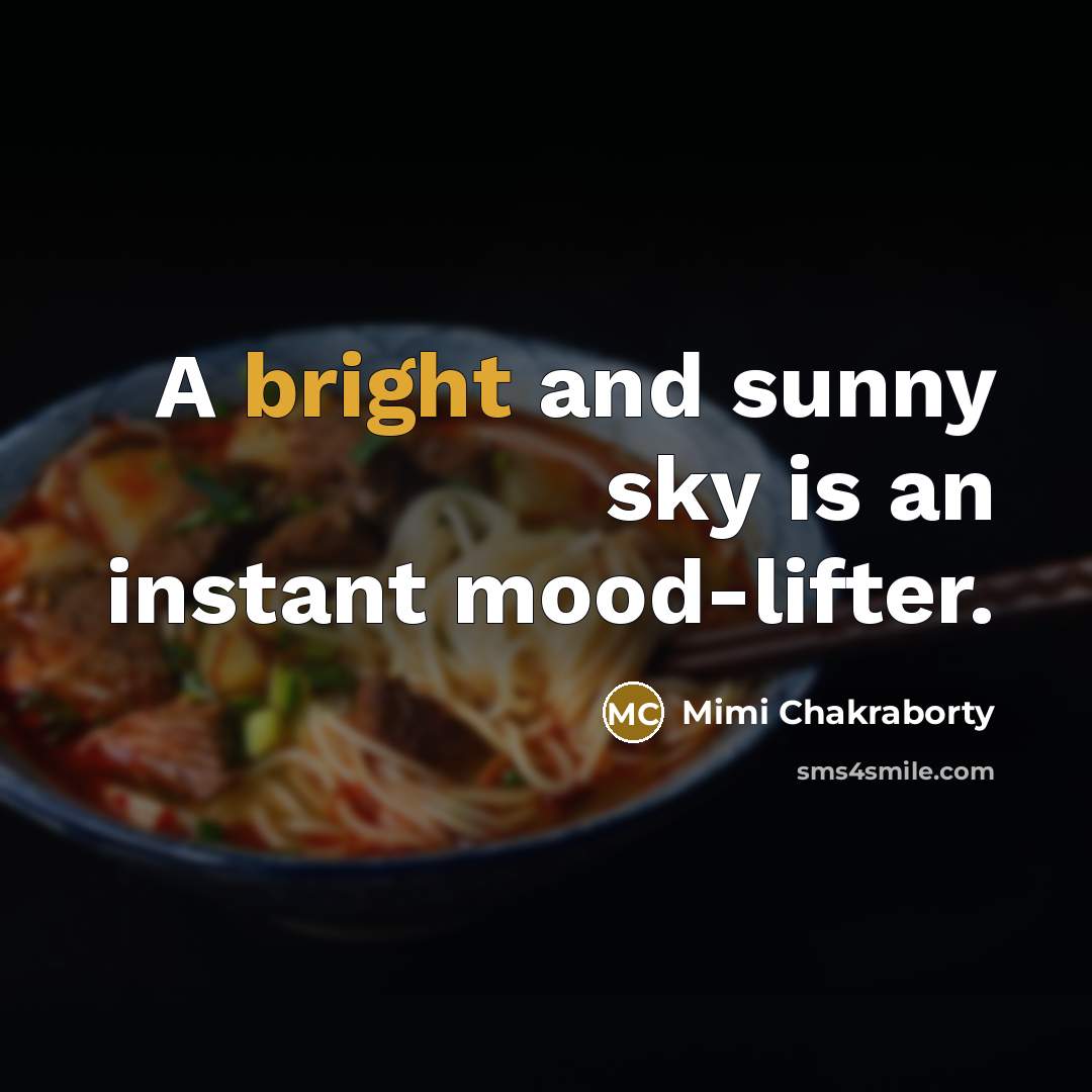 “A bright and sunny sky is an instant mood-lifter.…” quote by Mimi Chakraborty