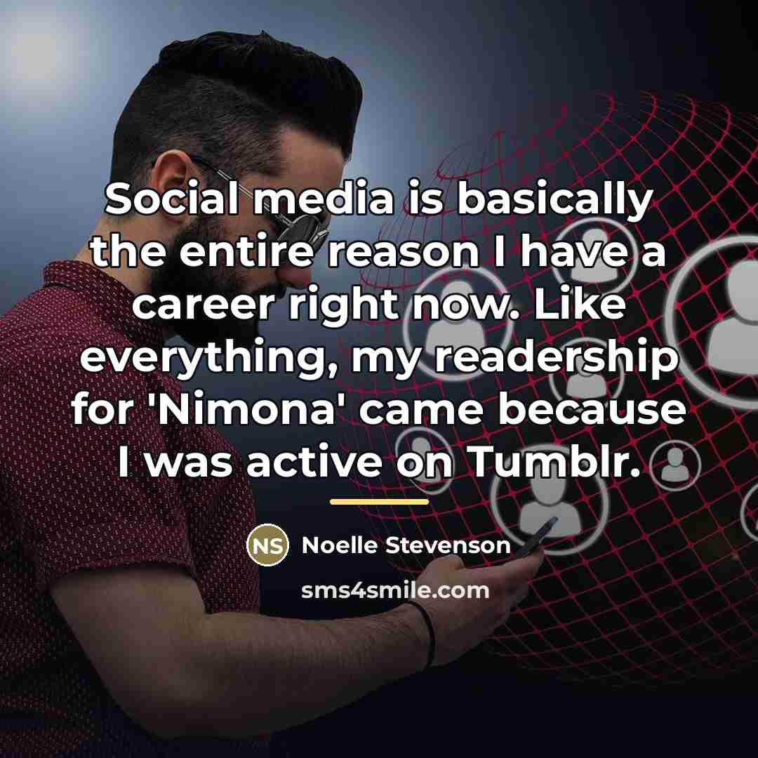 “Social media is basically the entire reason I have a…” quote by Noelle Stevenson
