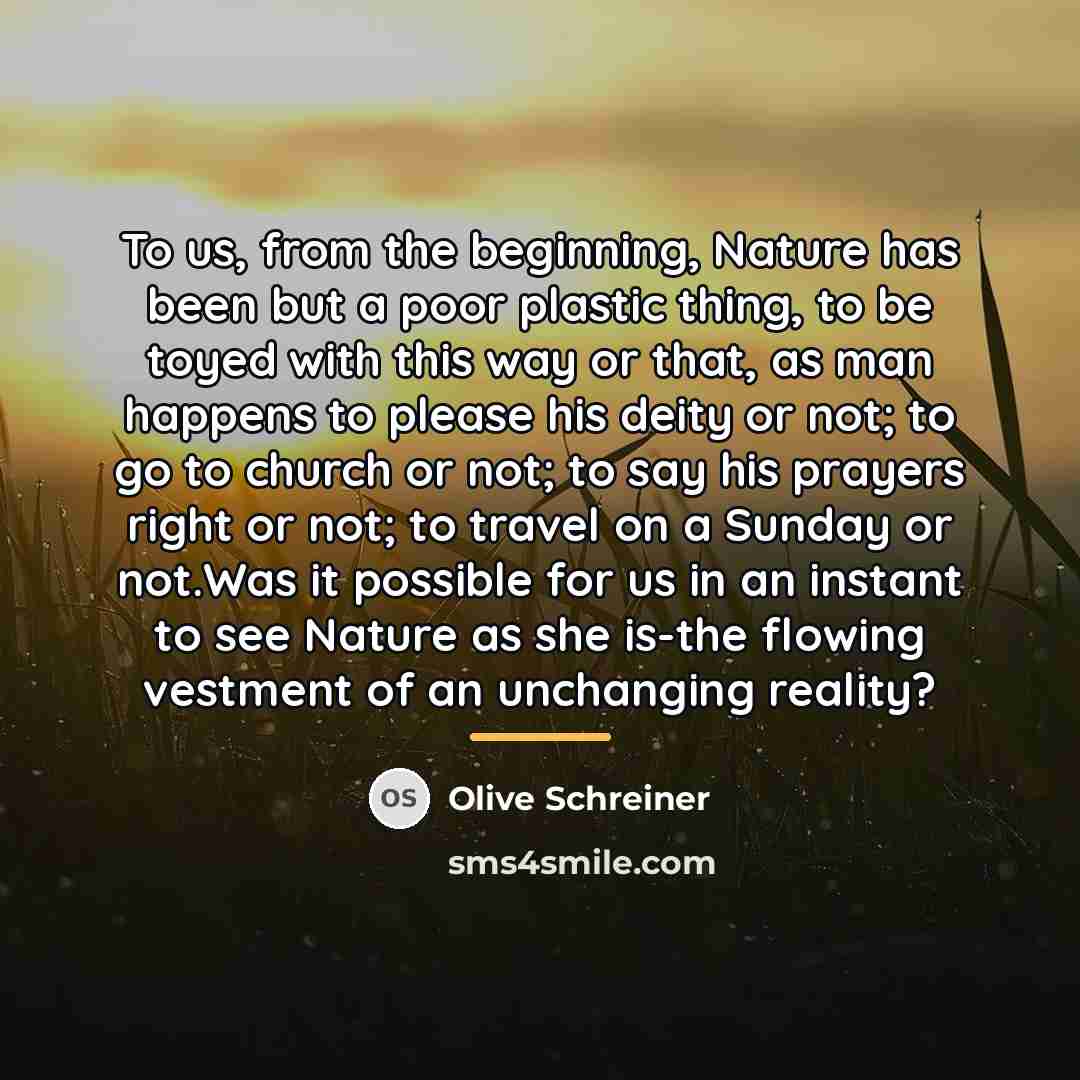 “To us, from the beginning, Nature has been but a…” quote by Olive Schreiner