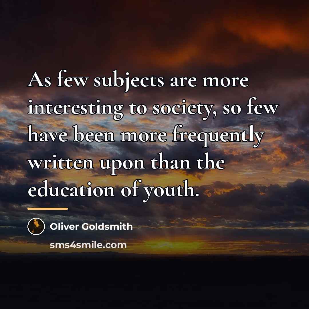 “As few subjects are more interesting to society, so few…” quote by Oliver Goldsmith