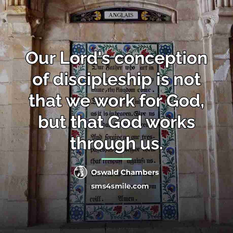 “Our Lord's conception of discipleship is not that we work…” quote by Oswald Chambers