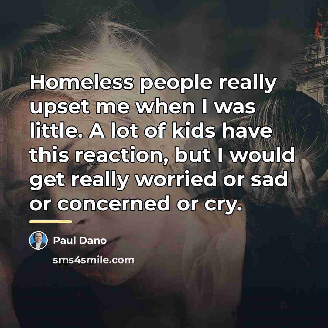 “Homeless people really upset me when I was little. A…” quote by Paul Dano