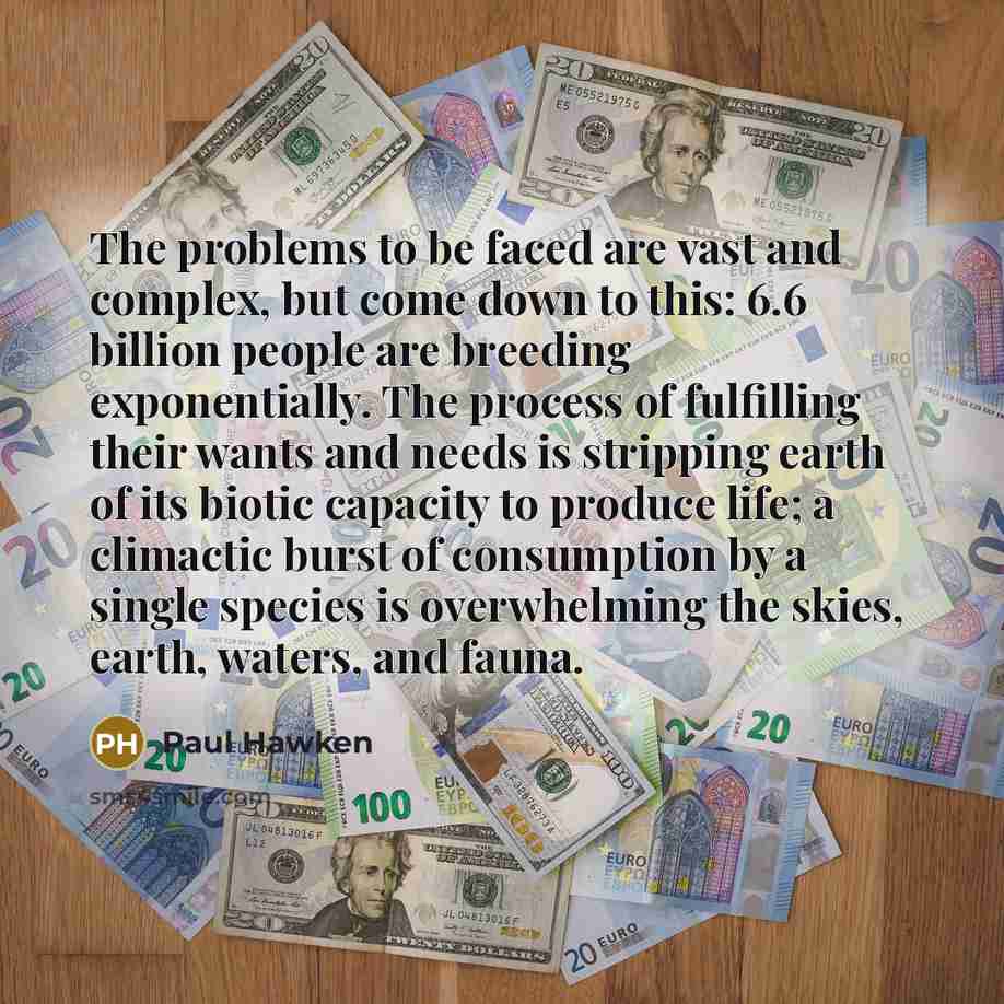 “The problems to be faced are vast and complex, but…” quote by Paul Hawken