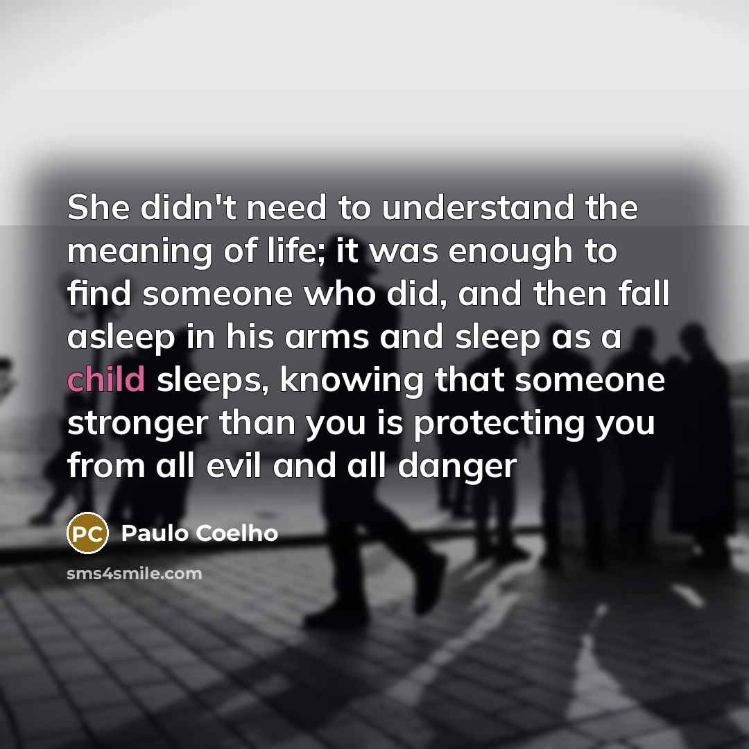 “She didn't need to understand the meaning of life; it…” quote by Paulo Coelho