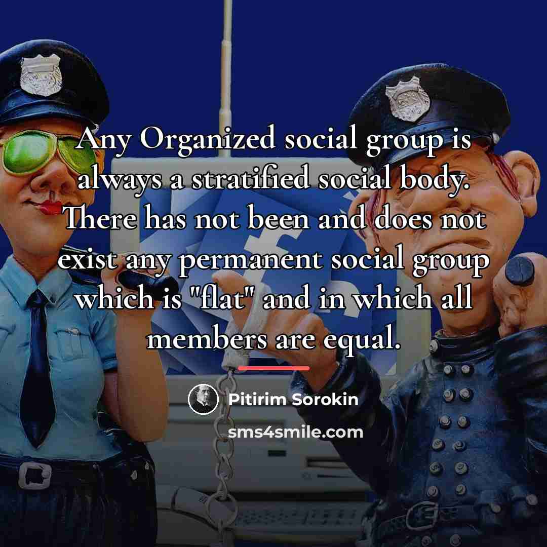 “Any Organized social group is always a stratified social body.…” quote by Pitirim Sorokin
