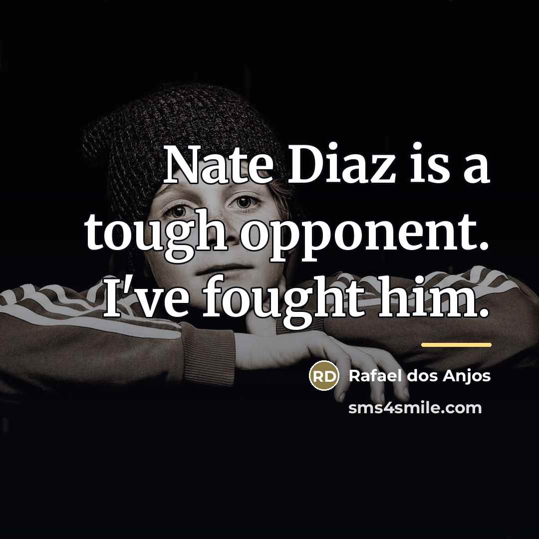 “Nate Diaz is a tough opponent. I've fought him.…” quote by Rafael dos Anjos