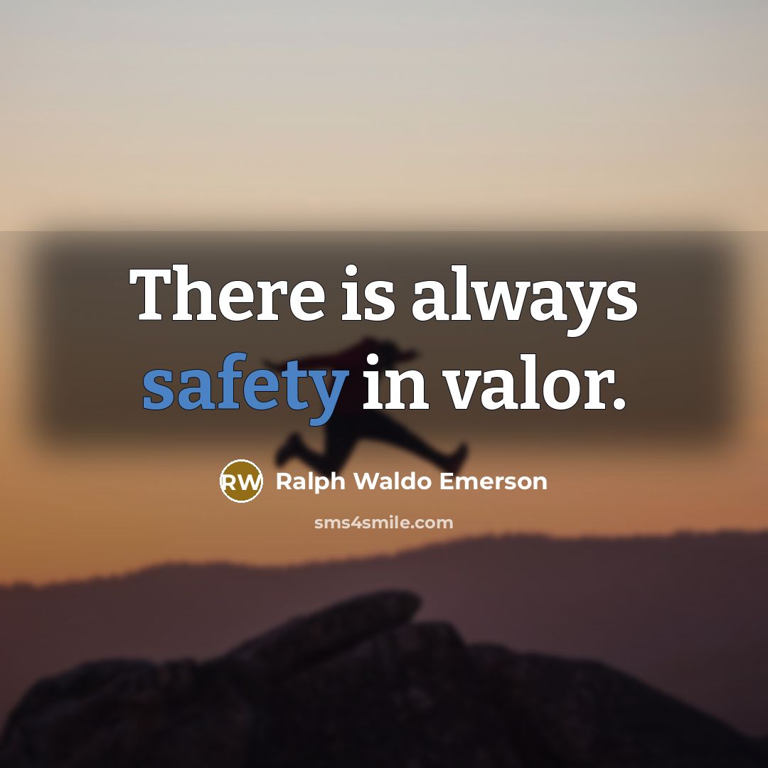 “There is always safety in valor.…” quote by Ralph Waldo Emerson