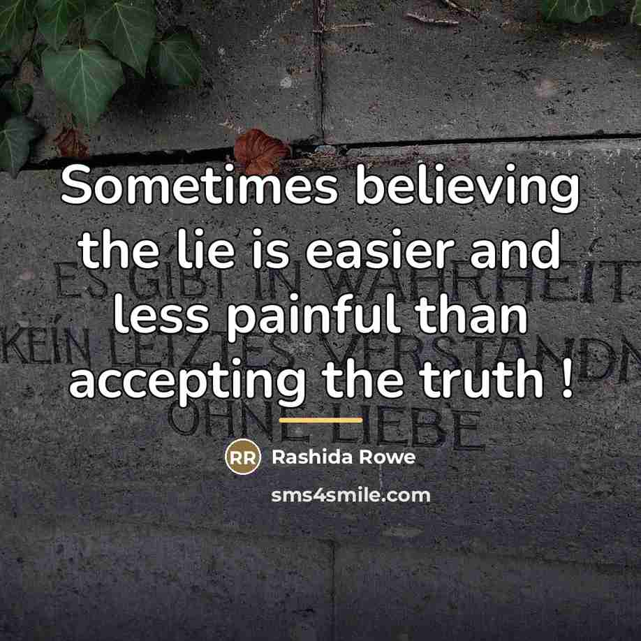 “Sometimes believing the lie is easier and less painful than…” quote by Rashida Rowe