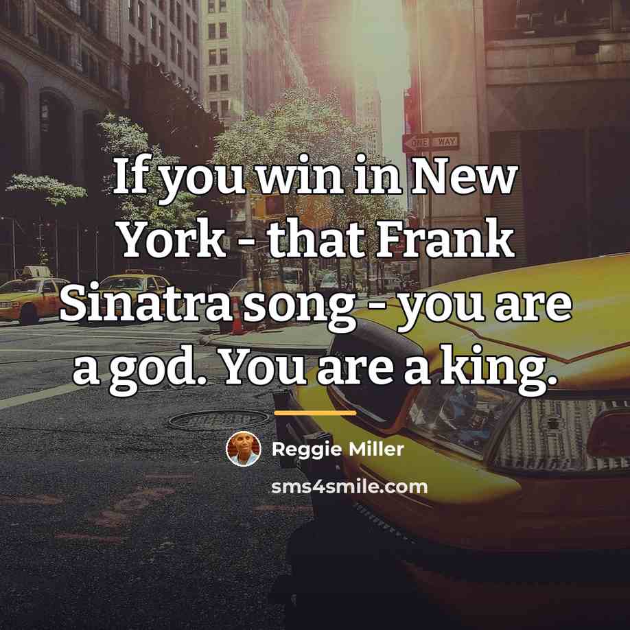 “If you win in New York - that Frank Sinatra…” quote by Reggie Miller