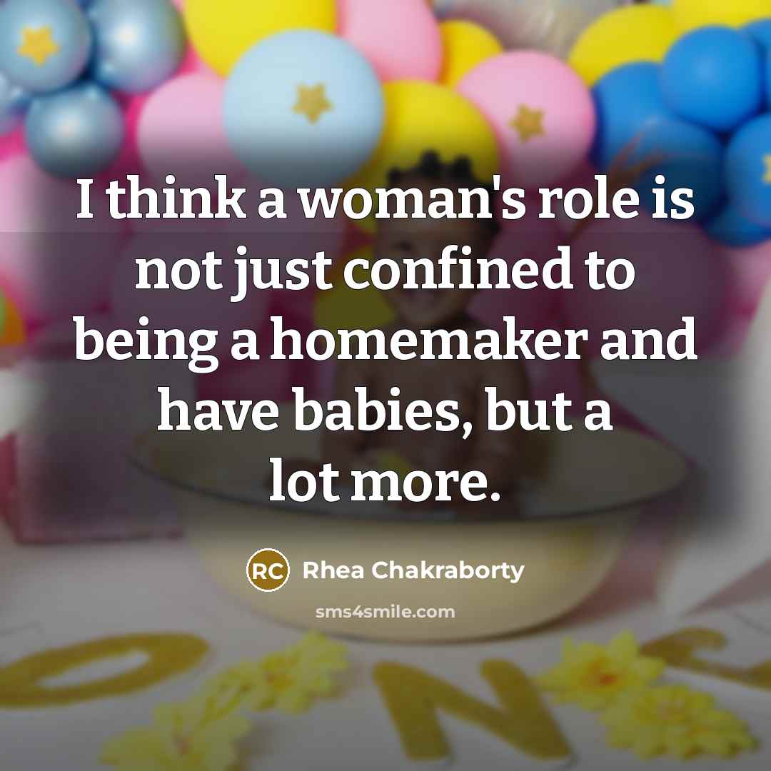“I think a woman's role is not just confined to…” quote by Rhea Chakraborty