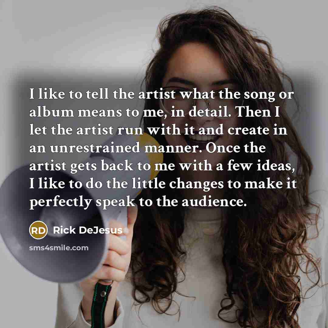 “I like to tell the artist what the song or…” quote by Rick DeJesus