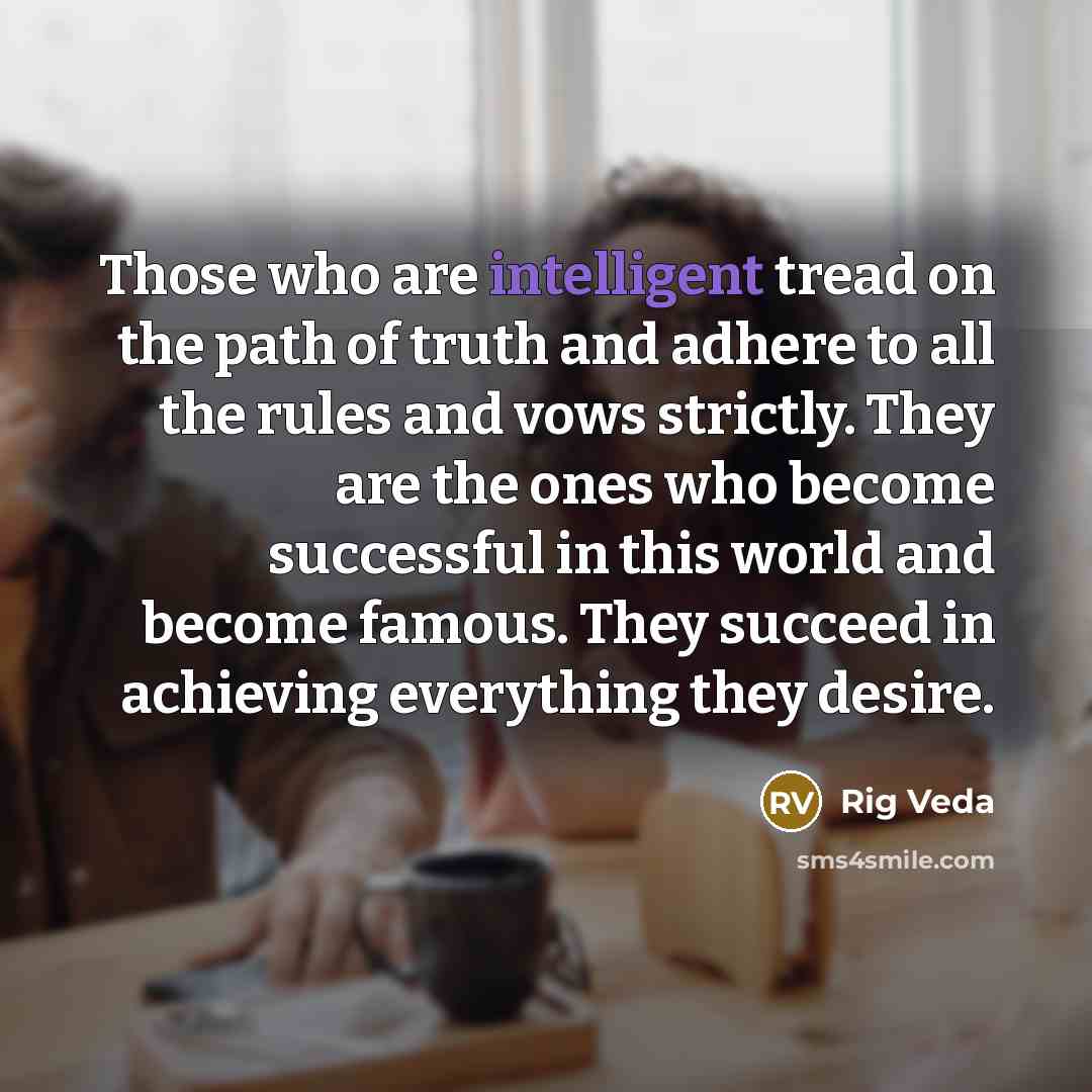 “Those who are intelligent tread on the path of truth…” quote by Rig Veda