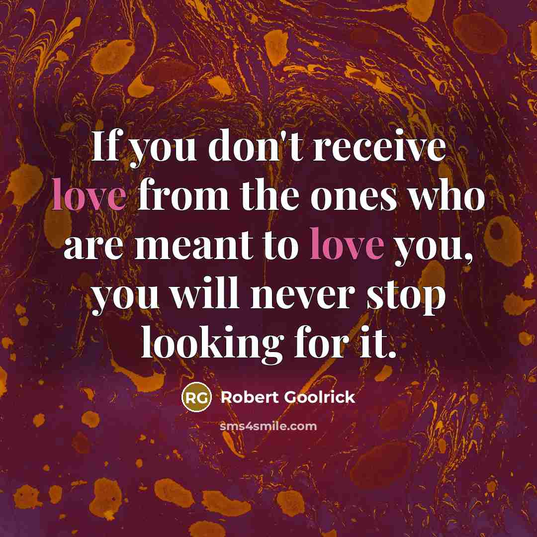 “If you don't receive love from the ones who are…” quote by Robert Goolrick