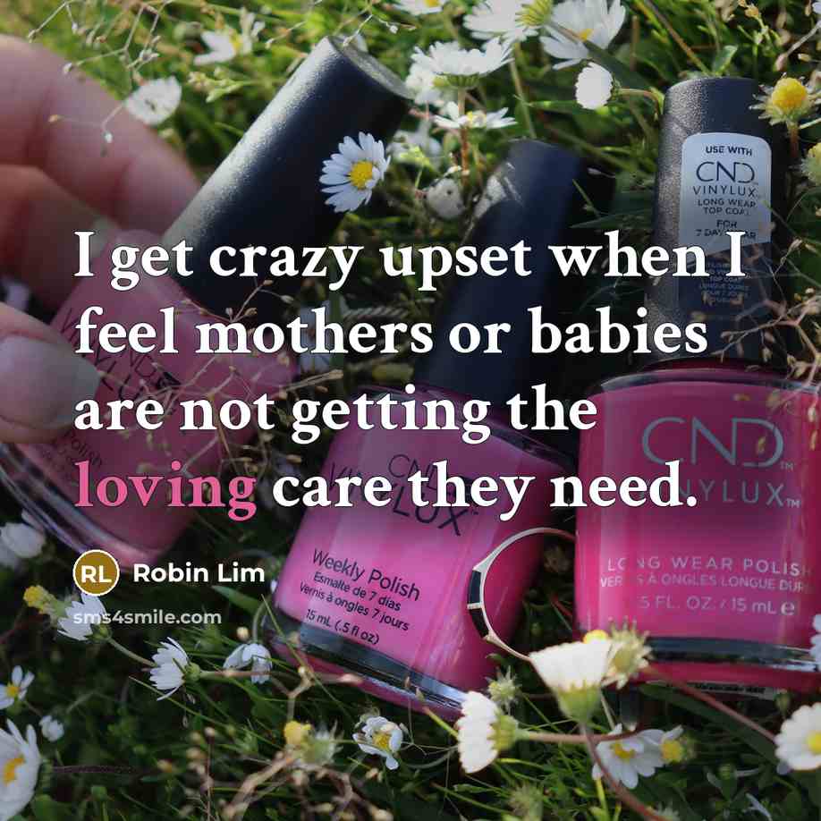 “I get crazy upset when I feel mothers or babies…” quote by Robin Lim
