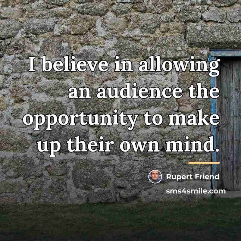 “I believe in allowing an audience the opportunity to make…” quote by Rupert Friend