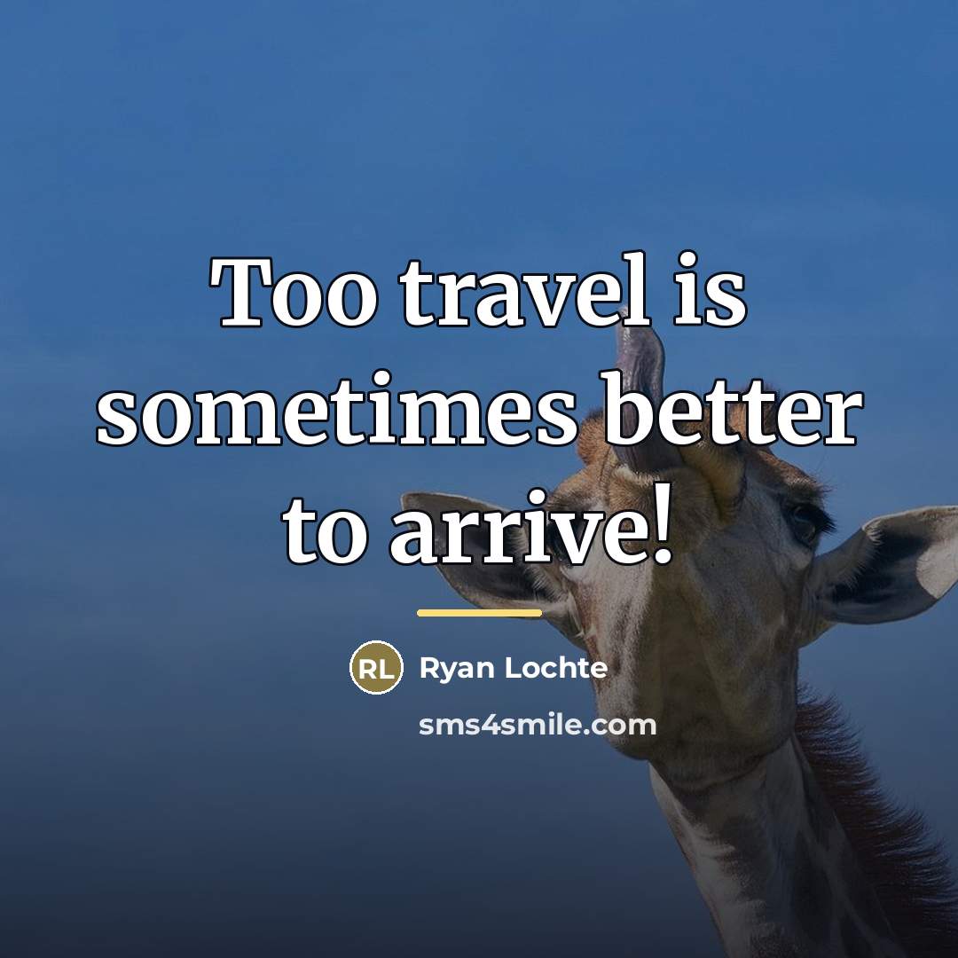 “Too travel is sometimes better to arrive!…” quote by Ryan Lochte