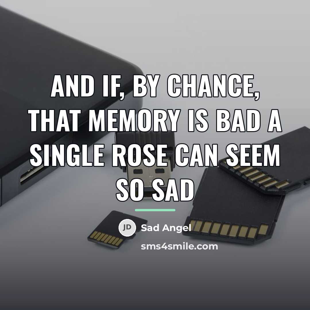 “And if, by chance, that memory is bad A single…” quote by Sad Angel
