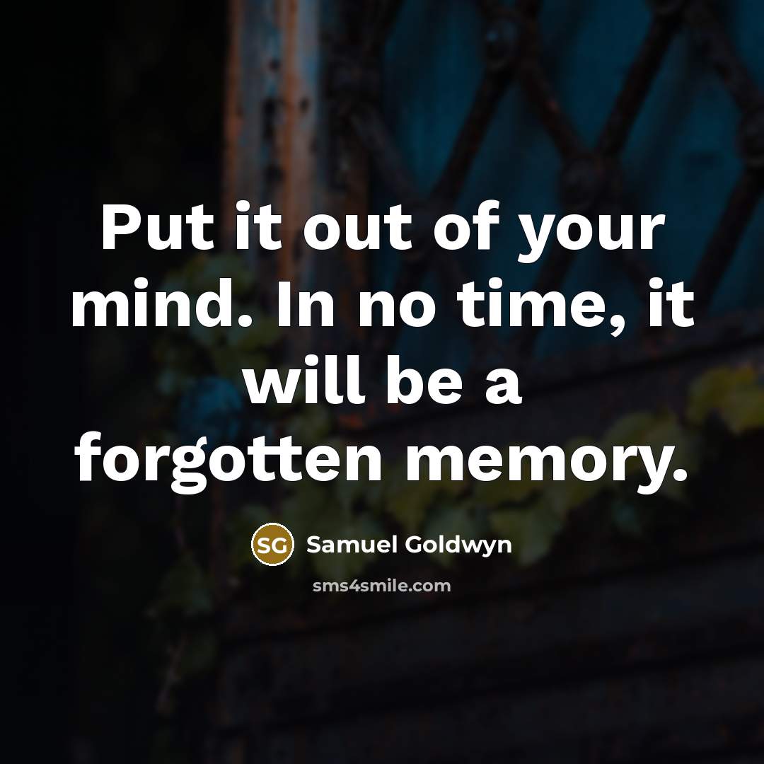 “Put it out of your mind. In no time, it…” quote by Samuel Goldwyn