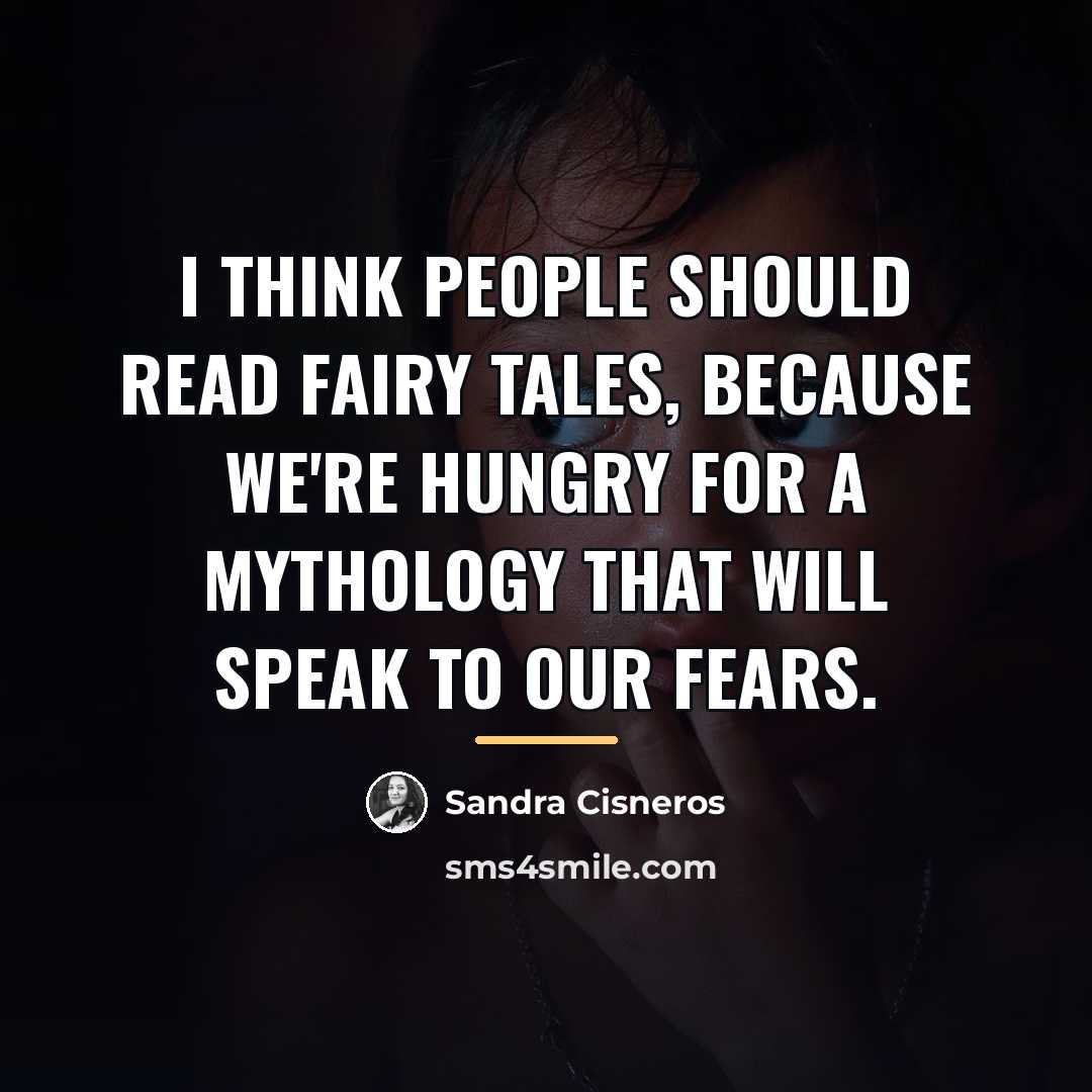 “I think people should read fairy tales, because we're hungry…” quote by Sandra Cisneros