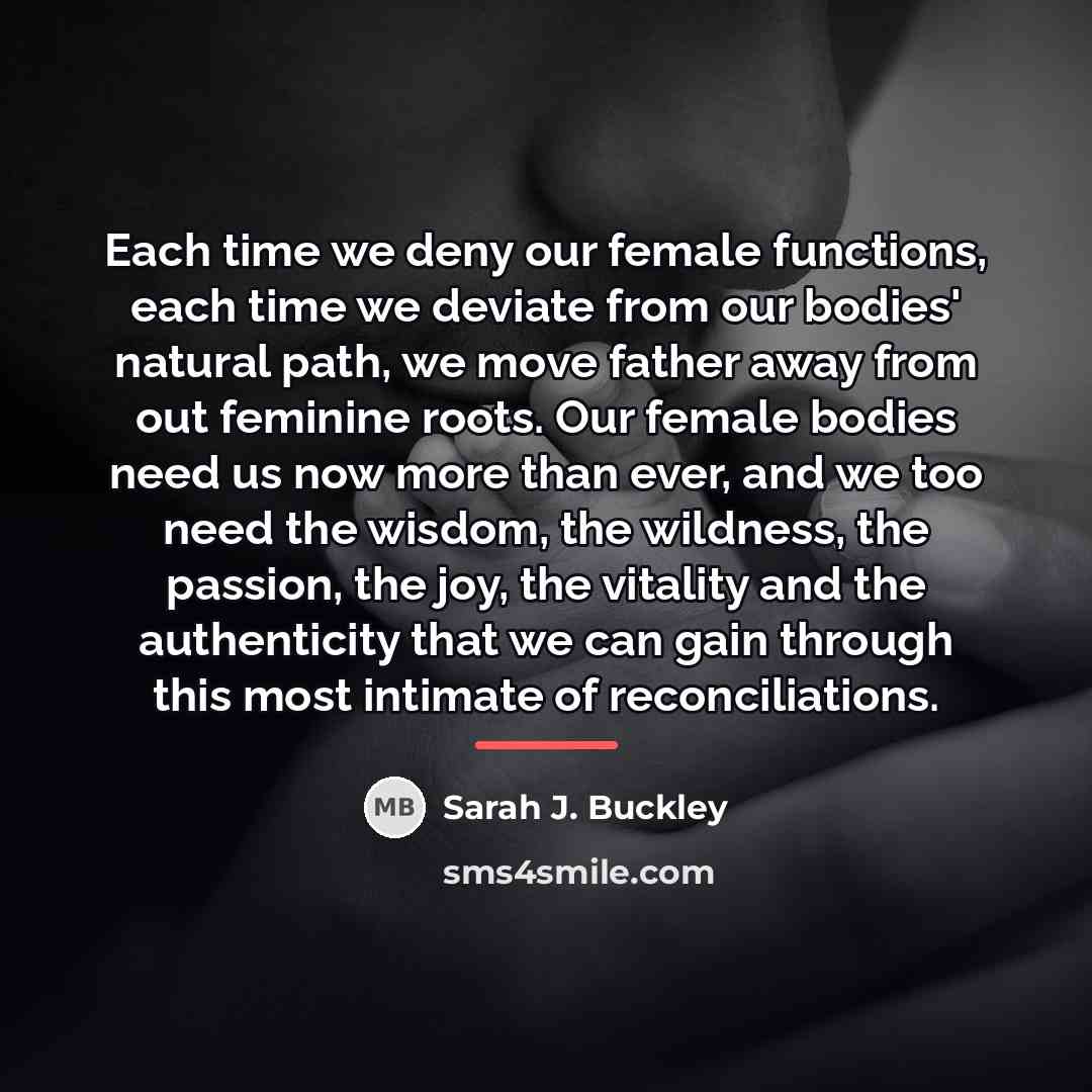 “Each time we deny our female functions, each time we…” quote by Sarah J. Buckley