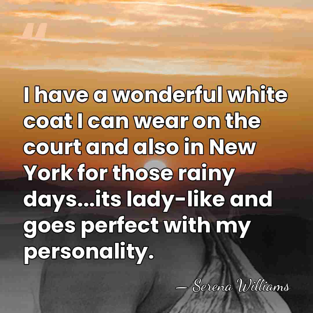 I have a wonderful white coat I can wear on the court&hellip; - Serena Williams