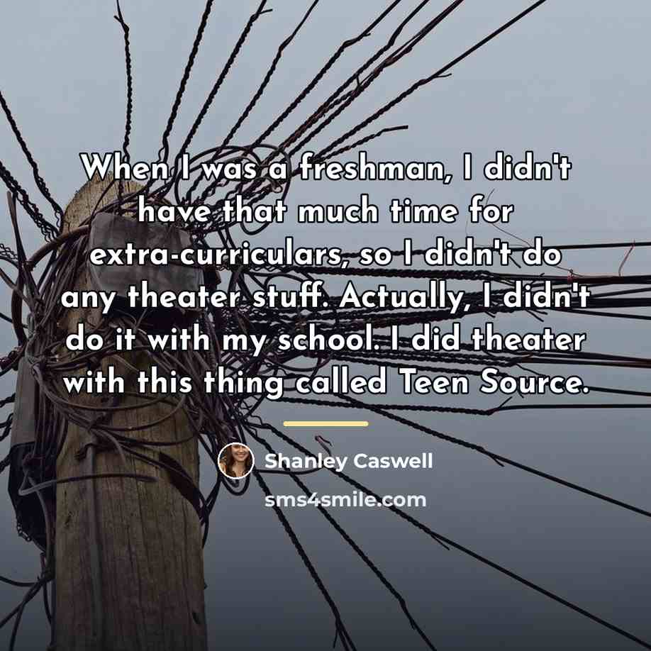 “When I was a freshman, I didn't have that much…” quote by Shanley Caswell