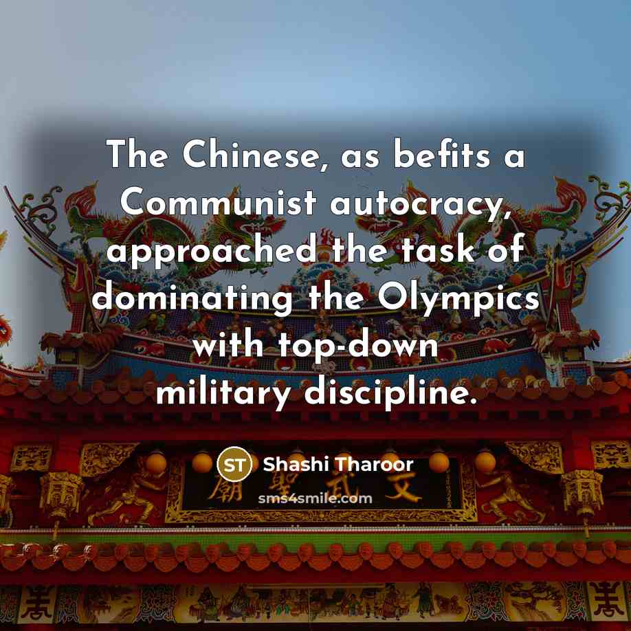“The Chinese, as befits a Communist autocracy, approached the task…” quote by Shashi Tharoor