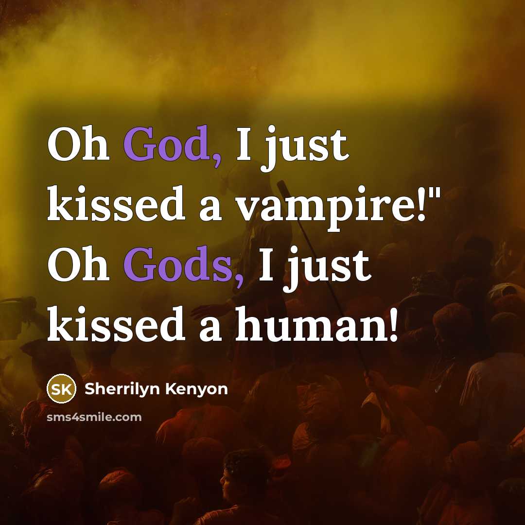 “Oh God, I just kissed a vampire!" Oh Gods, I…” quote by Sherrilyn Kenyon