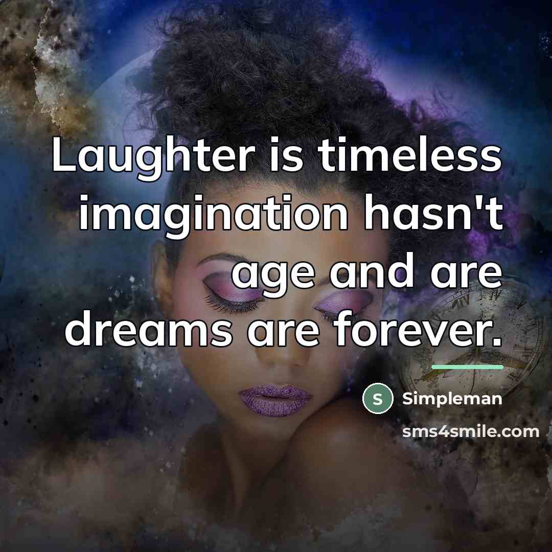 “Laughter is timeless imagination hasn't age and are dreams are…” quote by Simpleman