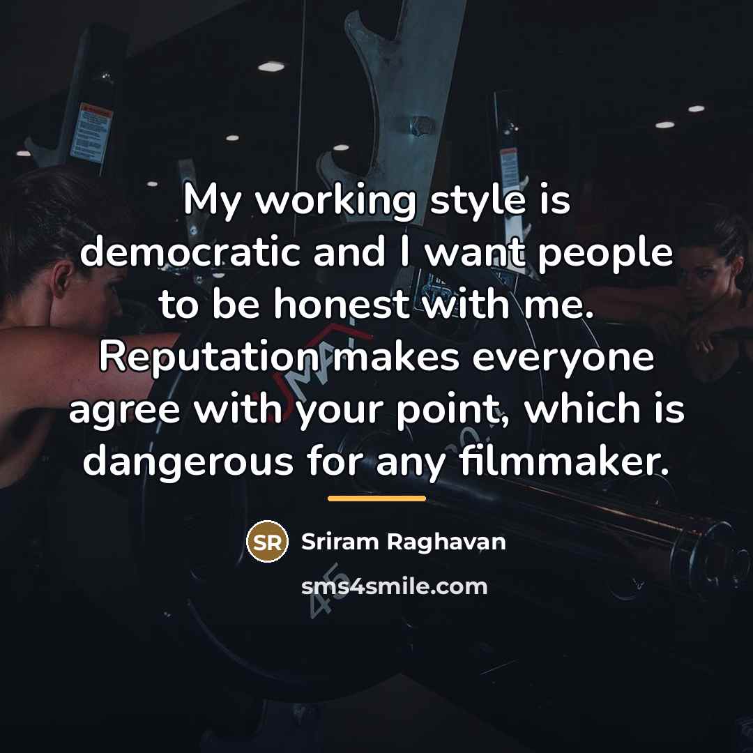 “My working style is democratic and I want people to…” quote by Sriram Raghavan