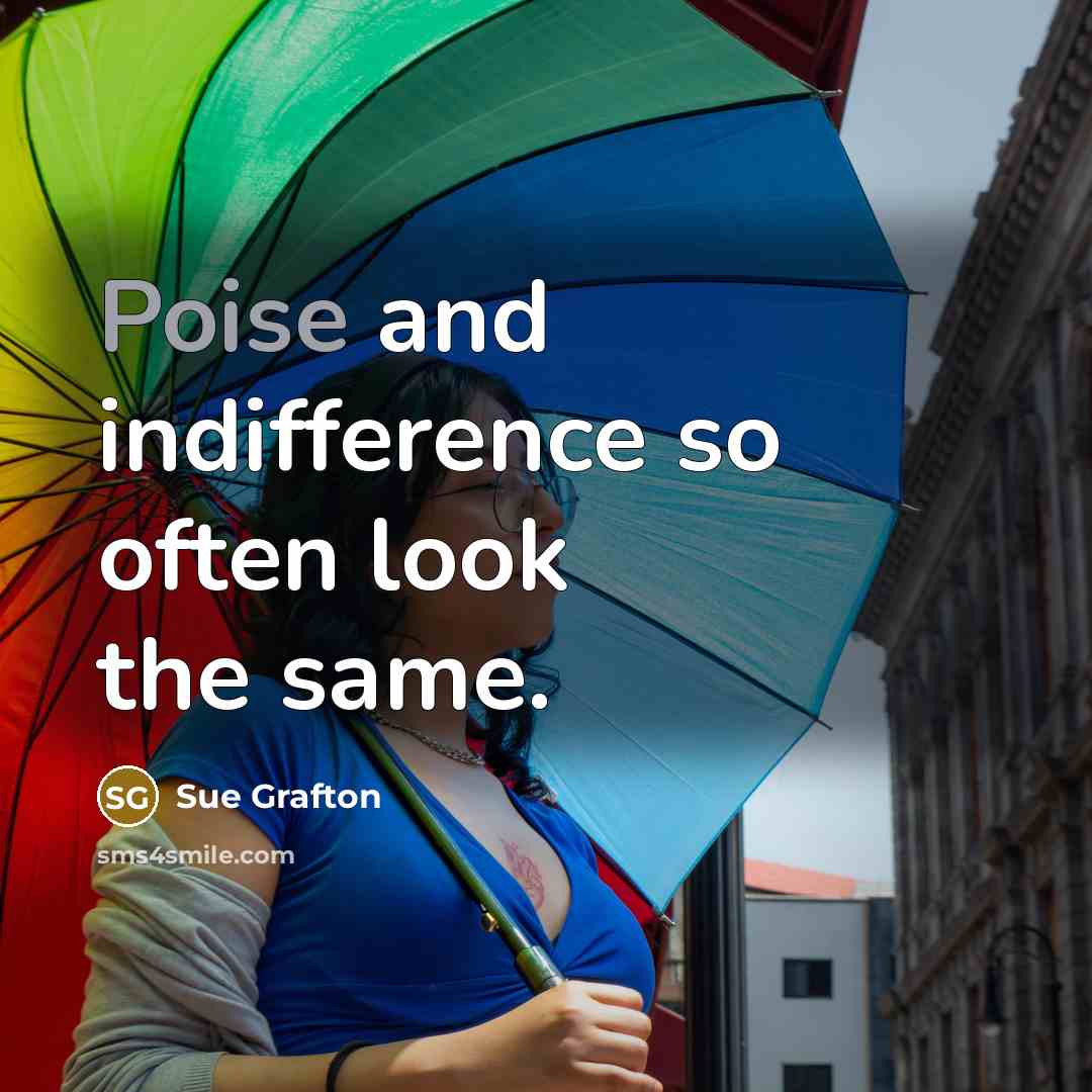 “Poise and indifference so often look the same.…” quote by Sue Grafton