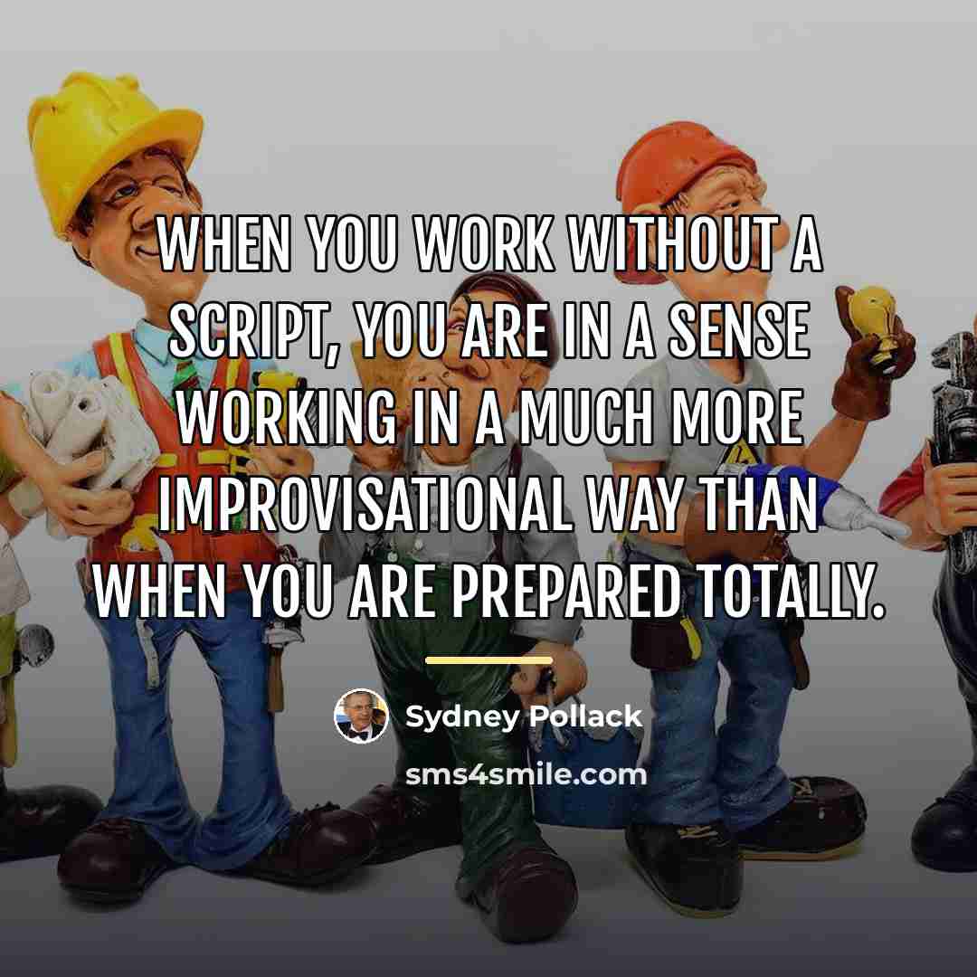 “When you work without a script, you are in a…” quote by Sydney Pollack