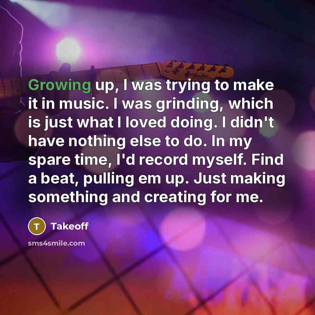 “Growing up, I was trying to make it in music.…” quote by Takeoff