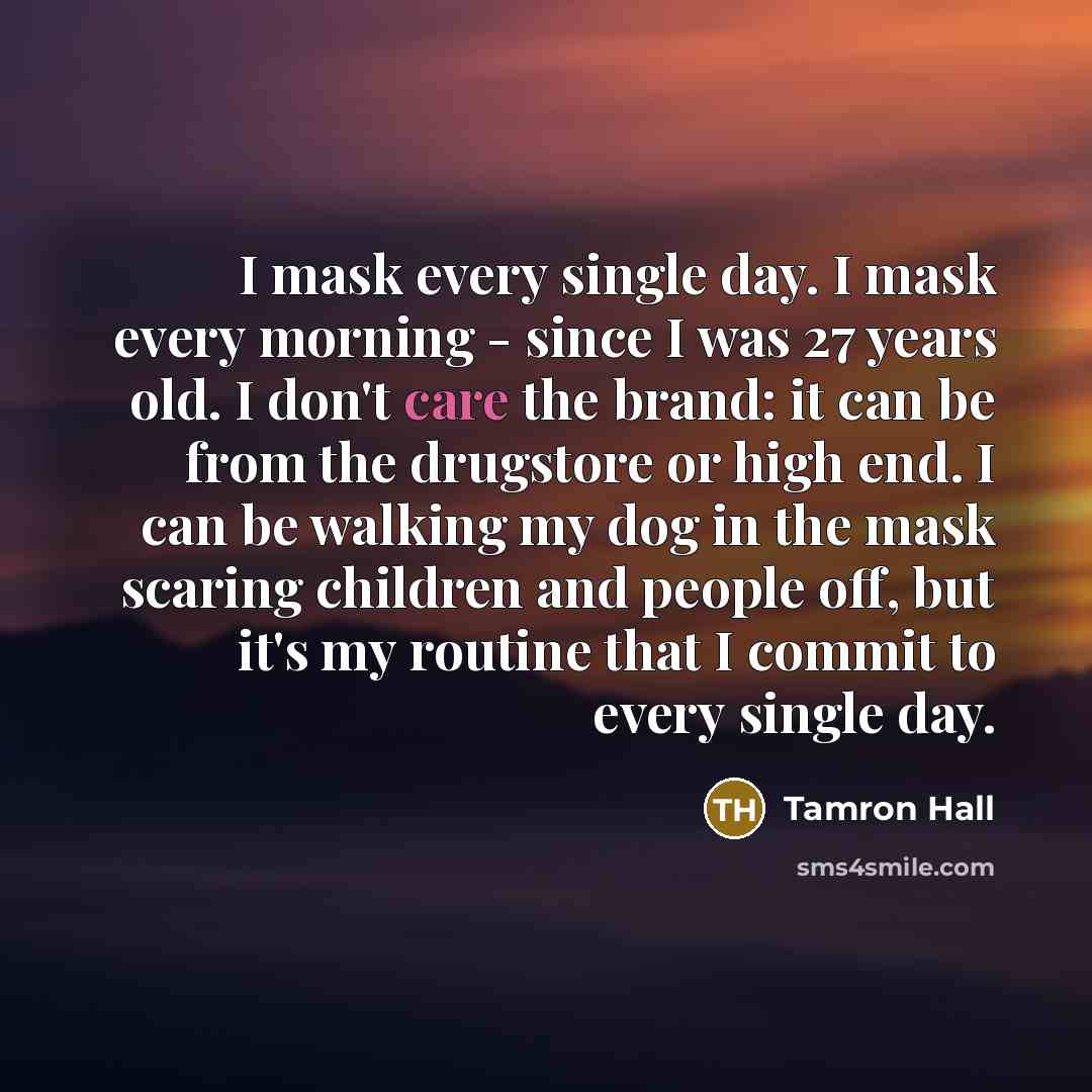 “I mask every single day. I mask every morning -…” quote by Tamron Hall