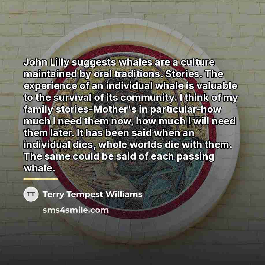 “John Lilly suggests whales are a culture maintained by oral…” quote by Terry Tempest Williams