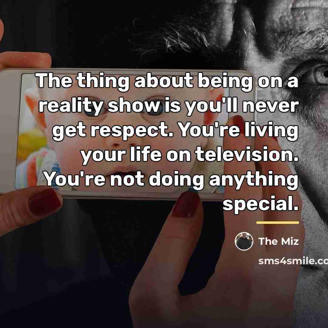 “The thing about being on a reality show is you'll…” quote by The Miz