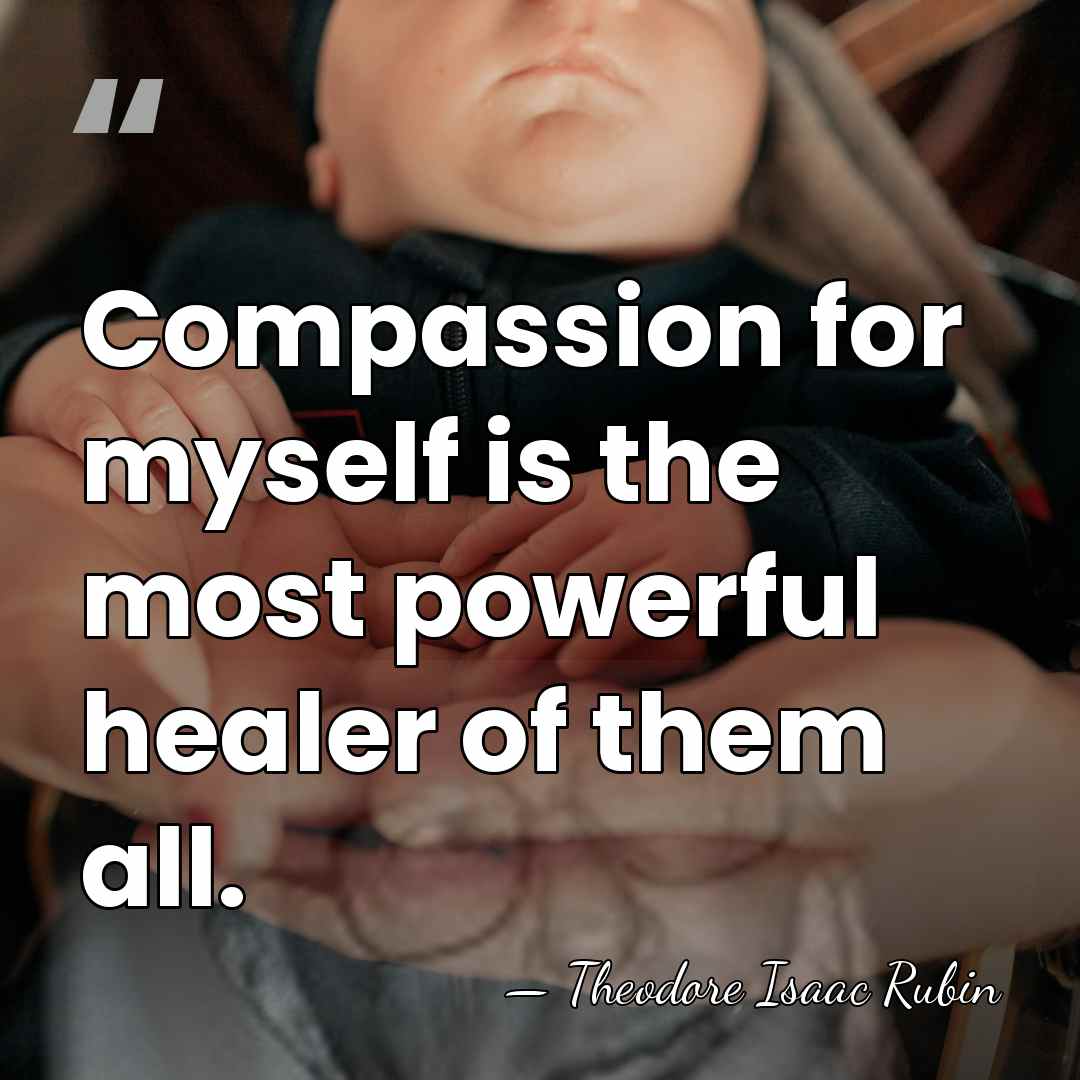 Compassion for myself is the most powerful healer of them all. - Theodore Isaac Rubin