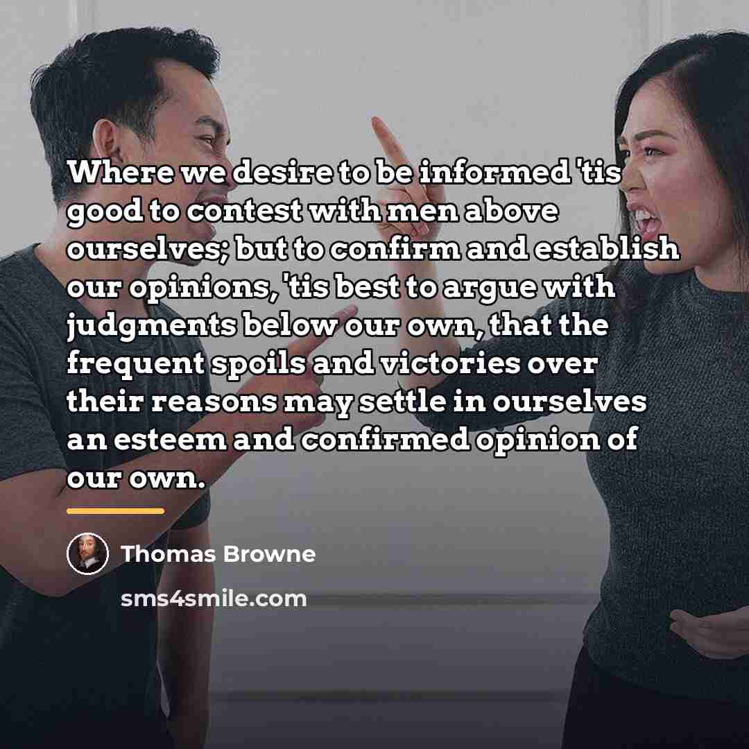 “Where we desire to be informed 'tis good to contest…” quote by Thomas Browne