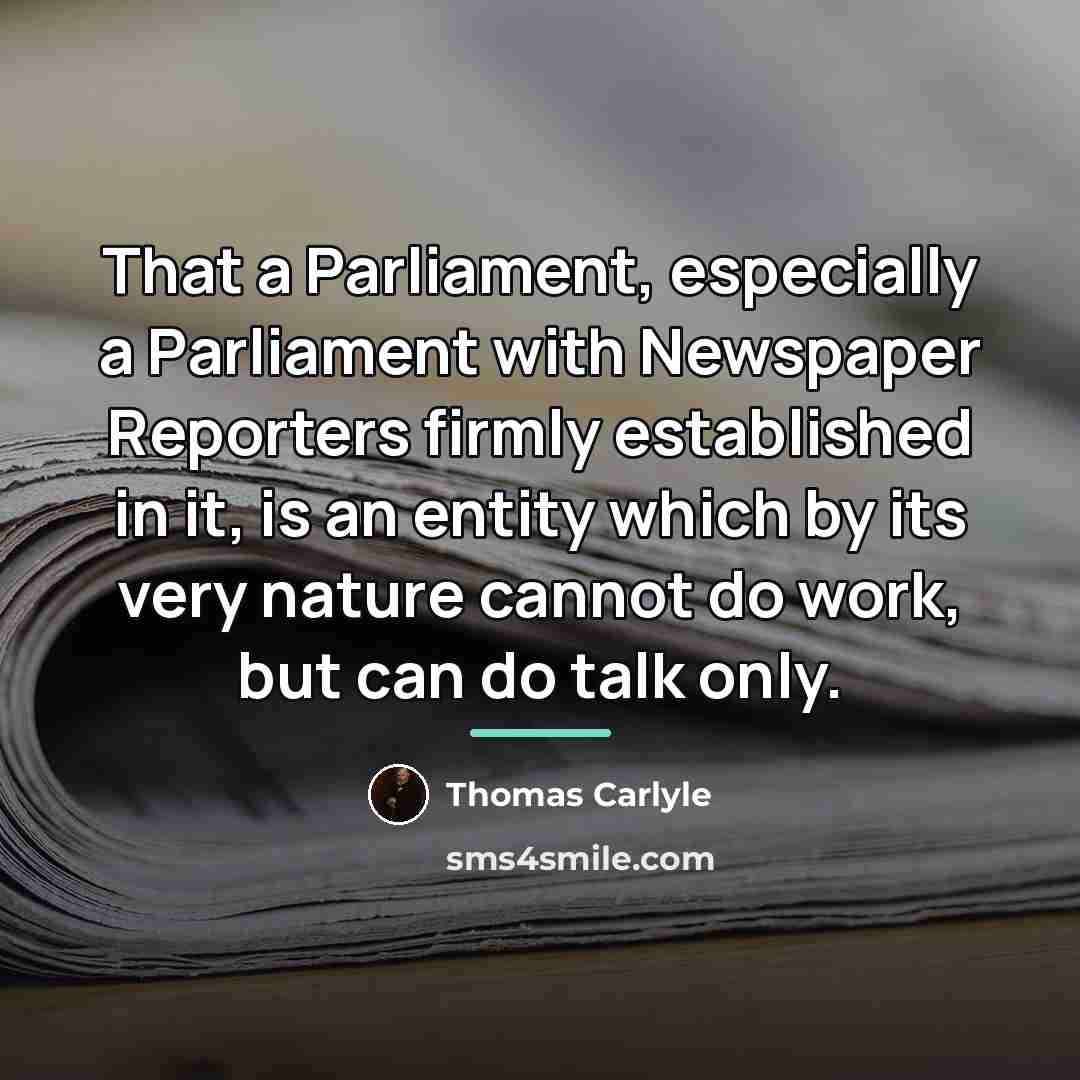 “That a Parliament, especially a Parliament with Newspaper Reporters firmly…” quote by Thomas Carlyle
