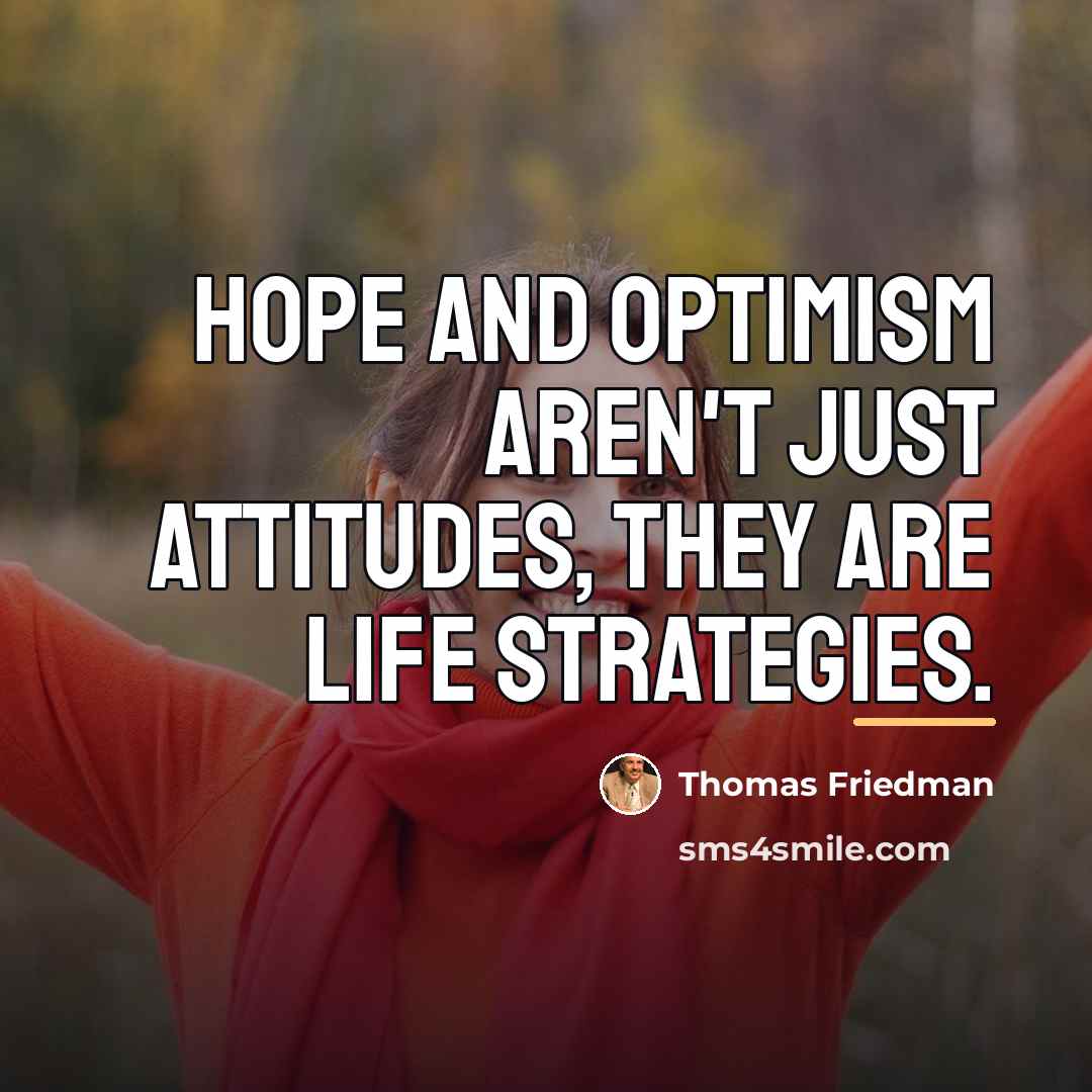 “Hope and optimism aren't just attitudes, they are life strategies.…” quote by Thomas Friedman