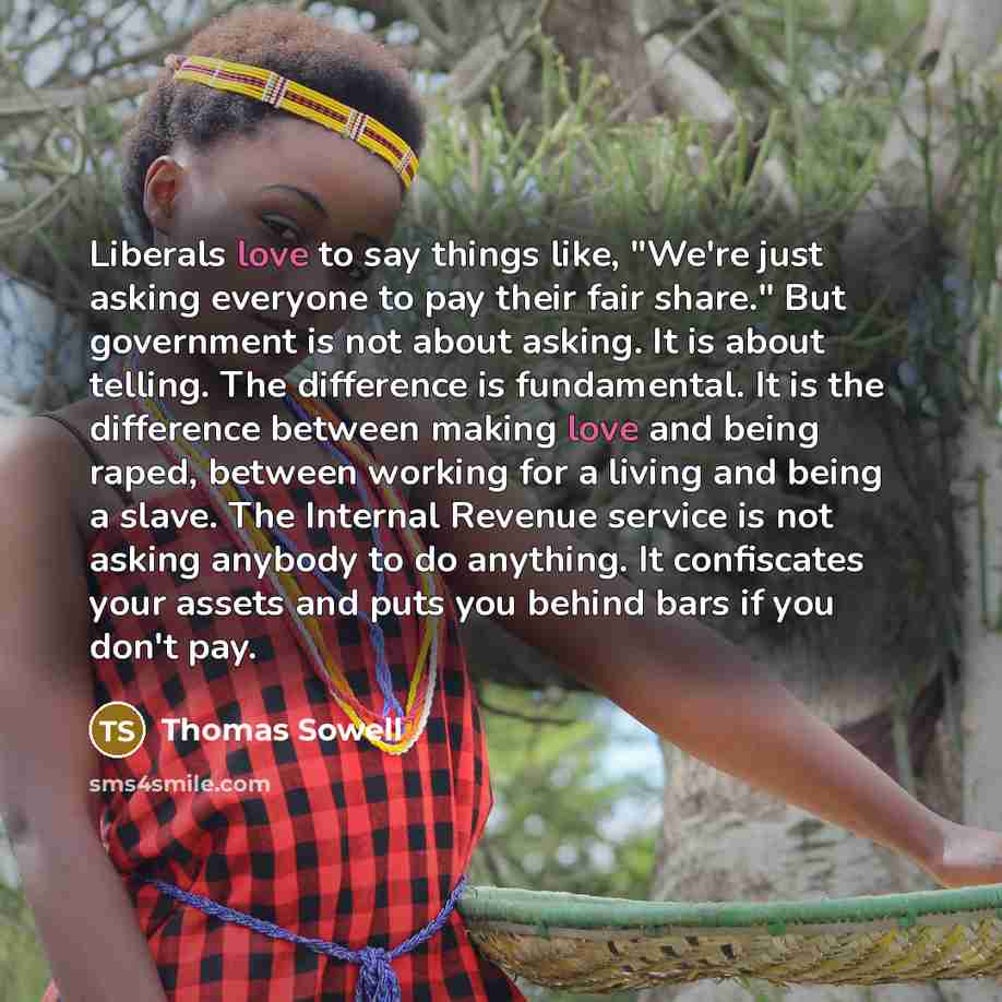 “Liberals love to say things like, "We're just asking everyone…” quote by Thomas Sowell